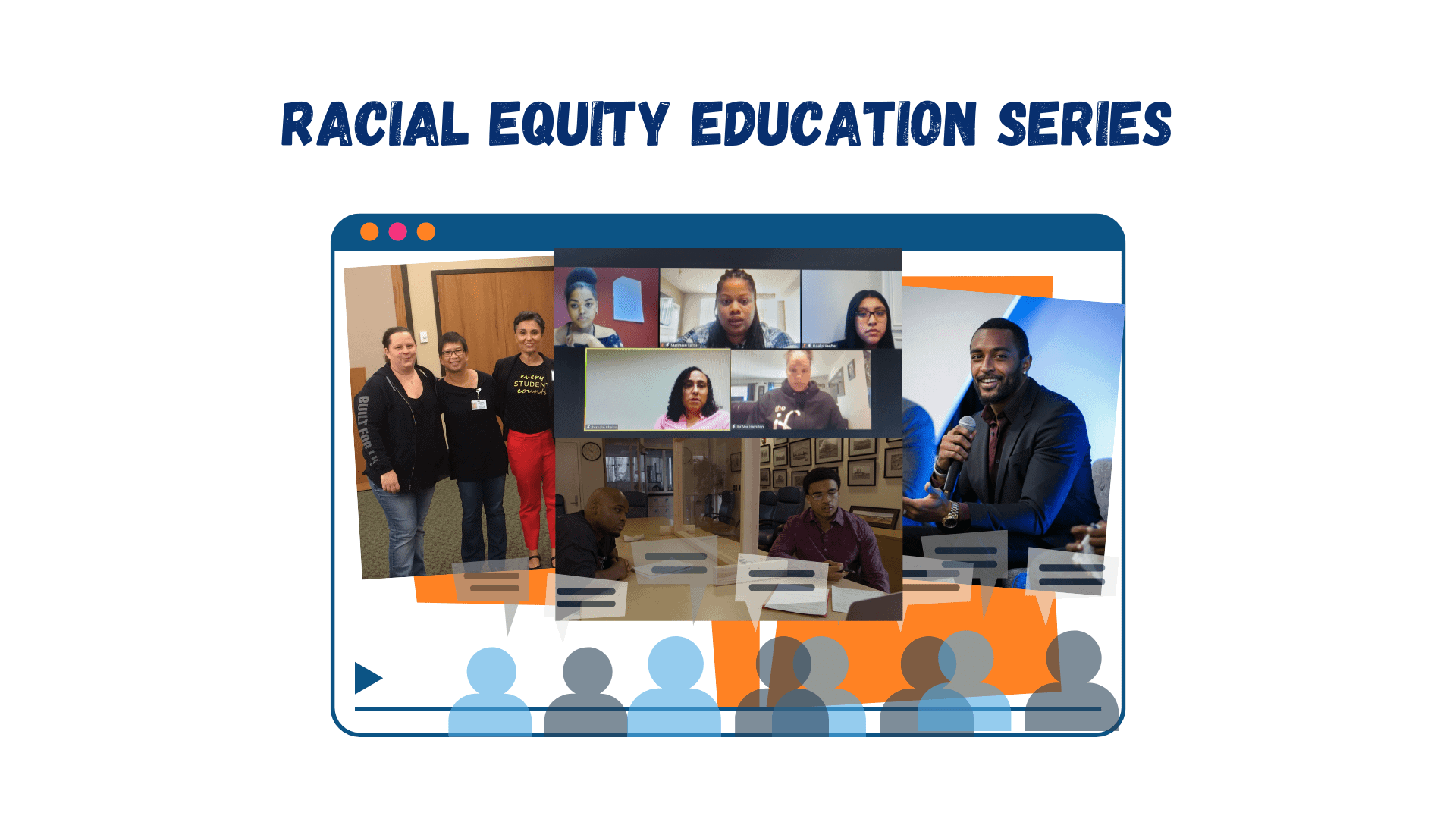 4 separate images are featured inside a video frame with people icons and chat bubbles below. The images are of speakers from the Racial Equity Education Series.