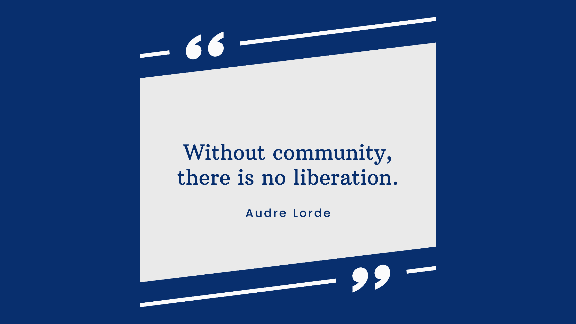 Blue text outlined with white quotation marks reads: Without community, there is no liberation. Audre Lorde's name appears below.