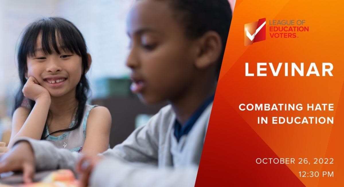 Two children are pictured. One is in soft focus profile, and the other smiles into the camera. Text features League of Education Voters logo and: LEVINAR - Combating Hate in Education - October 26, 2022 12:30PM